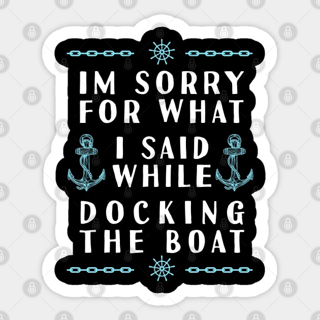 Im Sorry For What I Said While Docking The Boat Sticker by Tesszero